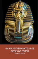 Un Viaje Fascinante a los Dioses de Egipto B0CVL9CYPK Book Cover