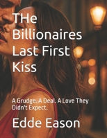 THe Billionaires Last First Kiss: A Grudge. A Deal. A Love They Didn't Expect. B0H119YN5G Book Cover
