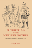 British Drums on the Southern Frontier: The Military Colonization of Georgia, 1733-1749 0807856681 Book Cover