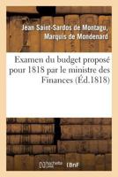 Examen Du Budget Proposa(c) Pour 1818 Par Le Ministre Des Finances, Avec L'Indication Des Moyens: de Faire Cesser Les Da(c)Sordres de L'Administration Du Royaume 2011758858 Book Cover