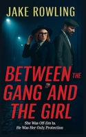 Between The Gang And The Girl: She Was Off-Iimits. He Was Her Only Protection 8666571373 Book Cover