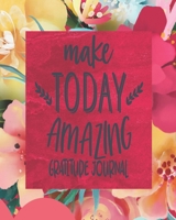 Make Today Amazing - Gratitude Journal: Daily 3 Month/13 Week Gratitude Journal For Women - Self-Help Positivity Tracker With Motivational Quotes To Help Cultivate An Attitude Of Gratitude and Thankfu 1706144938 Book Cover