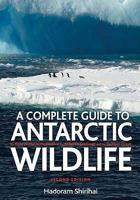 The Complete Guide to Antarctic Wildlife: Birds and Marine Mammals of the Antarctic Continent and the Southern Ocean 1472969987 Book Cover