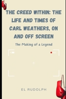The Creed Within: The Life and Times of Carl Weathers, On and Off Screen: The Making of a Legend B0CTYBBFXN Book Cover