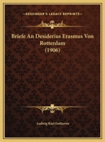 Briefe An Desiderius Erasmus Von Rotterdam (1906) 1160048673 Book Cover