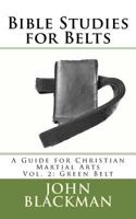 Bible Studies for Belts: A Guide for Christian Martial Arts Vol. 2: Green Belt 1944321535 Book Cover