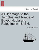 A Pilgrimage to the Temples and Tombs of Egypt, Nubia, and Palestine, in 1845-6 1240923031 Book Cover