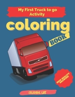 my first truck to go activity coloring book: high quality drawing , large print B08GBCW4TL Book Cover