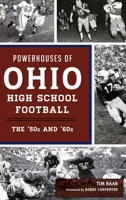 Powerhouses of Ohio High School Football: The 50s and 60s 1467142328 Book Cover