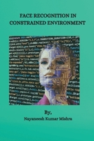 Face Recognition in Constrained Environment 8196431554 Book Cover