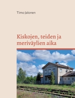Kiskojen, teiden ja meriväylien aika: Liikenneolojen muutos Rauman ja Uudenkaupungin seuduilla 1860-1970 -luvuilla (Finnish Edition) 9528903207 Book Cover