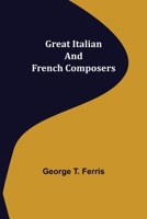 The Great Italian and French Composers 1530949025 Book Cover