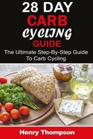 28 Day Carb Cycling Plan: The Ultimate Step-by-Step Guide To Rapid Weight Loss, Delicious Recipes and Meal Plans (carbohydrate cycling, carbcycling for women/men/weight loss/health/ketogenic/gains) 1974413276 Book Cover