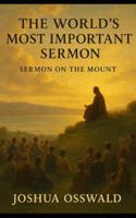 The World’s Most Important Sermon: Sermon on the Mount B0FTMC2NZ6 Book Cover