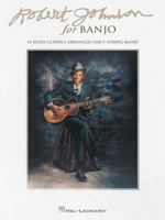 Robert Johnson for Banjo: 15 Blues Classics Arranged for 5-String Banjo 148030008X Book Cover