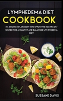 Lymphedema Diet : 40+ Breakfast, Dessert and Smoothie Recipes Designed for a Healthy and Balanced Lymphedema Diet 1664062025 Book Cover