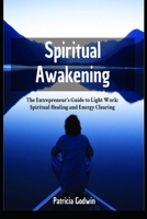 Spiritual Awakening: The Entrepreneur's Guide to Light Work: Spiritual Healing and Energy Clearing B0CRDL6C7P Book Cover