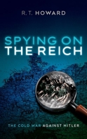 Spying on the Reich: The Cold War Against Hitler 0192862995 Book Cover