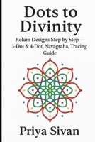 DOTS TO DIVINITY: Discovering Geometry in Kolams - with tracing guidance for kids B0FKZ1677S Book Cover