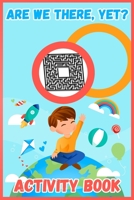 Are We There, Yet?: Activity Book For Kids 4-8 Years, Coloring Pages, Dot-To-Dot, Maze, Word Search B08M2HBDGP Book Cover