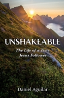 Unshakeable: The Life of a True Jesus Follower 1685563384 Book Cover