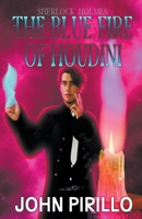 Sherlock Holmes, The Blue Fire of Harry Houdini B0BZQWK33Y Book Cover