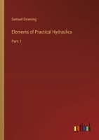 Elements of Practical Hydraulics: Part. 1 3385233070 Book Cover
