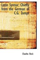 Latin Syntax: Chiefly From the German of C.G. Zumpt 1021964220 Book Cover