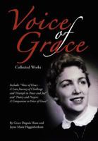 Voice of Grace Collected Works: Includes Voice of Grace - A Love Journey of Challenge and Triumph to Peace and Joy! and Poetry and Prayers A Companion to Voice of Grace 1477112413 Book Cover