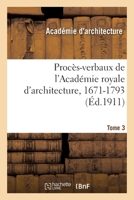 Procs-Verbaux de l'Acadmie Royale d'Architecture 1671-1793, Vol. 3: 1697-1711 (Classic Reprint) 2329457537 Book Cover