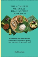 The Complete Oriental Thai-Inspired Cookbook: 50 affordable and super delicious Oriental and Thai-Inspired recipes, easy to prepare for your daily food 1801904642 Book Cover