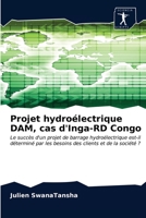 Projet hydroélectrique DAM, cas d'Inga-RD Congo: Le succès d'un projet de barrage hydroélectrique est-il déterminé par les besoins des clients et de la société ? 6200853649 Book Cover