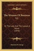 The Woman of Business; or, The Lady and the Lawyer; Volume I 1022078801 Book Cover