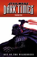 Star Wars: Dark Times, Volume Five: Out of the Wilderness 1595829261 Book Cover