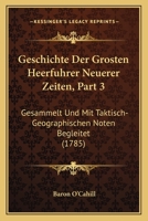 Geschichte Der Grosten Heerfuhrer Neuerer Zeiten, Part 3: Gesammelt Und Mit Taktisch-Geographischen Noten Begleitet (1785) 1166600165 Book Cover