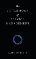 The Little Book of Service Management 1663237107 Book Cover