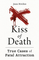 Kiss of Death: True Cases of Fatal Attraction 1789292298 Book Cover