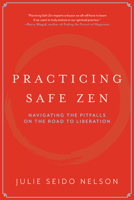 Practicing Safe Zen: Navigating the Pitfalls on the Road to Liberation 1958972789 Book Cover