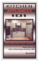 Kitchen Appliances 101: What Works, What Doesn't and Why 0932767109 Book Cover