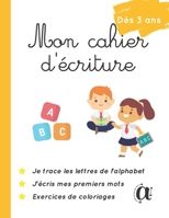 Mon cahier d'écriture: Apprendre à écrire l'alphabet en cursive. Tracer les lettres et écrire mes premiers mots. A partir de 3 ans (French Edition) B0892DHLXZ Book Cover