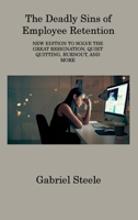 The Deadly Sins of Employee Retention: New Edition to Solve the Great Resignation, Quiet Quitting, Burnout, and More 1806311917 Book Cover