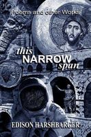 This Narrow Span: Poetry & Stories of Life and Love 1425704069 Book Cover
