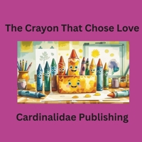 The Crayon That Chose Love Cardinalidae Publishing B0GJSMGSRJ Book Cover