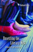 Unsettling the Literary West: Authenticity and Authorship 080321846X Book Cover