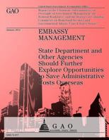Embassy Management: State Department and Other Agencies Should Futher Explore Opportunities to Save Administrative Costs Overseas 149222829X Book Cover