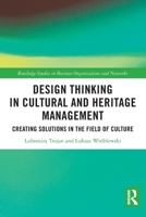 Design Thinking in Cultural and Heritage Management : Creating Solutions in the Field of Culture 1032791306 Book Cover