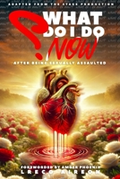 What Do I Do Now?: After Being Sexually Assaulted B0FH79SL7V Book Cover