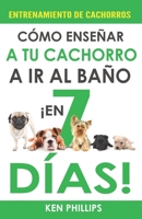 Entrenamiento de Cachorros: Cómo Enseñar a Tu Cachorro a ir al Baño ¡En Tan Solo 7 Días! B0BQ58HQYN Book Cover