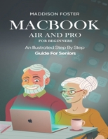 Macbook Air and Pro for Seniors - An Illustrated Simple Step By Step Guide For Beginners B0CN3KX4YZ Book Cover