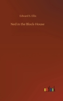 Ned in the Block-House: A Tale of Early Days in the West 1515065758 Book Cover